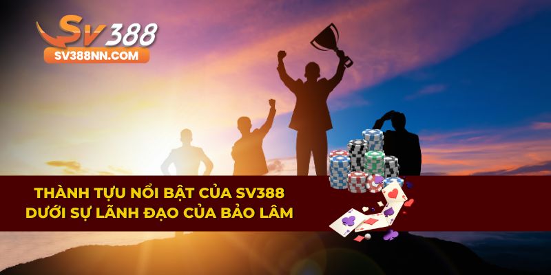 Tác Giả Bảo Lâm – CEO Đứng Sau Thành Công Của SV388 2 Những thành tựu quan trọng của nền tảng dưới thời tác giả Bảo Lâm