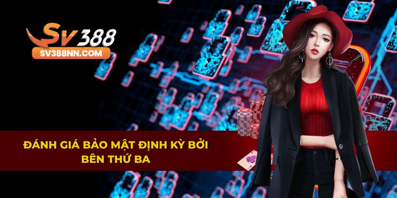Chính Sách Bảo Mật SV388 2 Chính sách bảo mật kiểm tra bảo mật thường xuyên từ đơn vị độc lập
