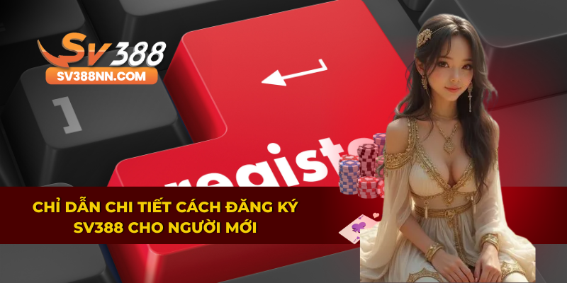 Đăng Ký SV388 - Chỉ Dẫn Bạn Tạo Tài Khoản Siêu Tốc 5 Phút 3 Hướng dẫn từng bước đăng ký tài khoản siêu dễ hiểu