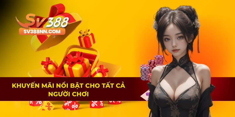 TRANG CHỦ 5 Ưu đãi và khuyến mãi nổi bật hấp dẫn cho toàn bộ người chơi SV388